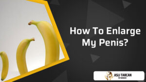 How To Enlarge My Penis?