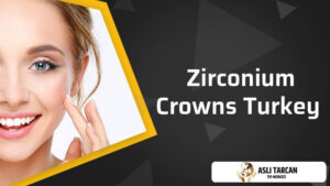 Zirconium Crowns Turkey