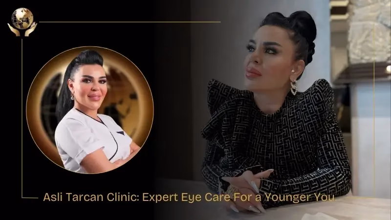 Asli Tarcan Clinic Expert Eye Care For a Younger You.