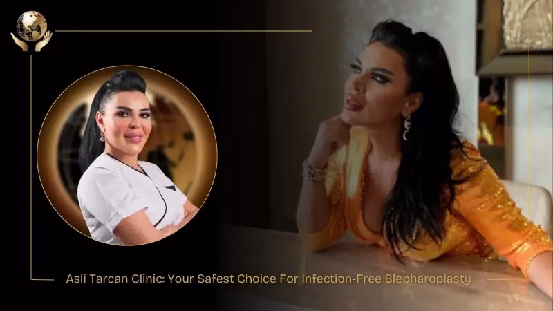 Asli Tarcan Clinic Your Safest Choice For Infection-Free Blepharoplasty